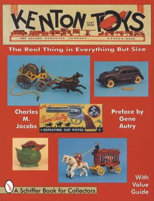 Kenton Toys: The Real Thing in Everything but Size (Cast Iron Toys) by Charles M. Jacobs