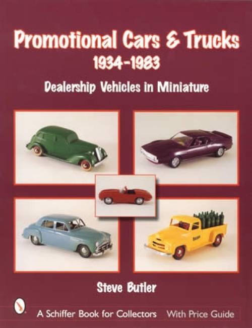 Promotional Cars & Trucks 1934-1983 Dealership Vehicles in Miniature by Steve Butler