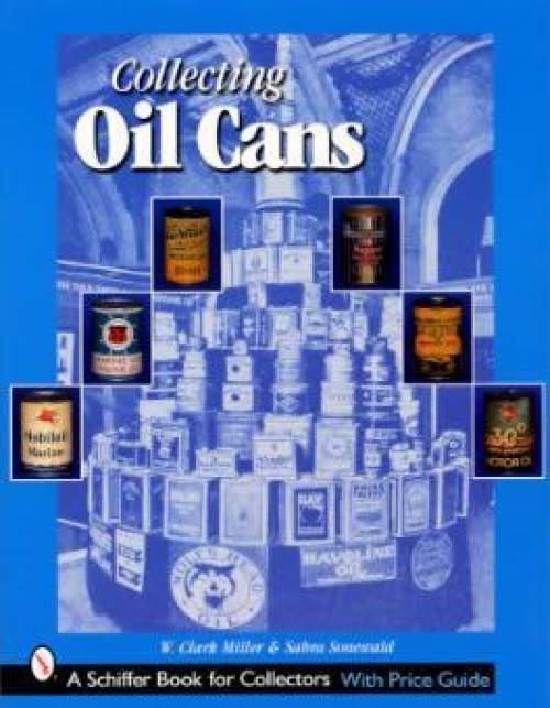Collecting Oil Cans by W Clark Miller, Samra Sonewald