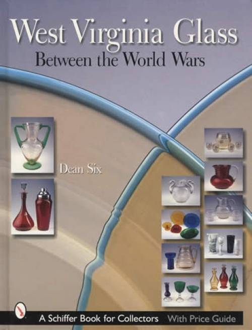 West Virginia Glass: Between the World Wars by Dean Six