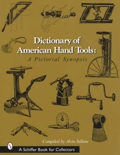 Dictionary of American Hand Tools by Alvin Sellens