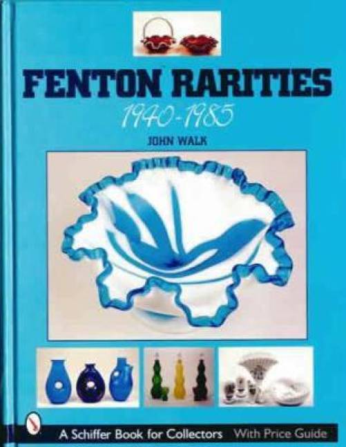Fenton Rarities, 1940-1985 by John Walk