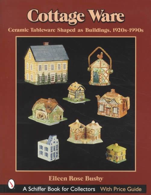 Cottage Ware Ceramic Tableware Shaped as Buildings, 1920s - 1990s With Price Guide by Eileen Rose Busby