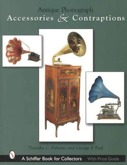 Antique Phonograph Accessories & Contraptions by Timothy Fabrizio, George Paul