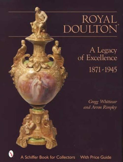 Royal Doulton: A Legacy of Excellence by Gregg Whittecar