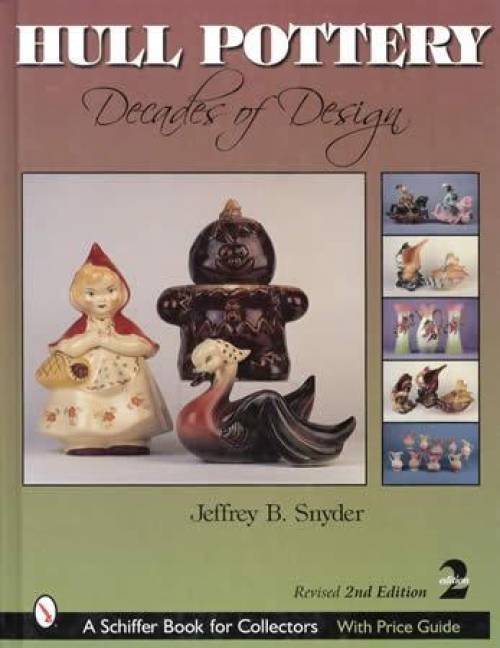Hull Pottery: Decades of Design, 2nd Ed by Jeffrey Snyder
