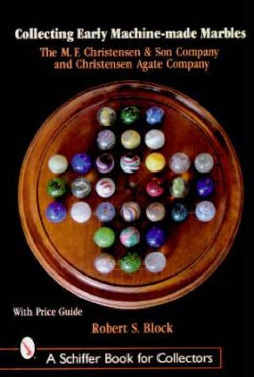 Collecting Early Machine Made Marbles: MF Christensen & Son and Christensen Agate Company by Robert Block