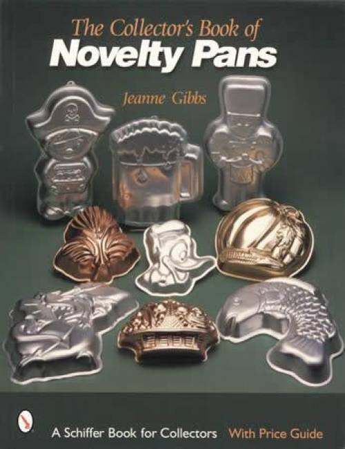 The Collector's Book of Novelty (Cake, Chocolate, Etc) Pans by Jeanna Gibbs