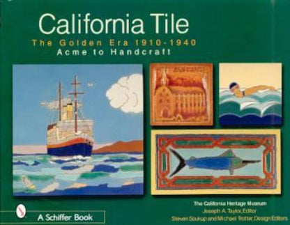 California Tile: The Golden Era, 1910-1940 Acme to Handcraft by Joseph A. Taylor