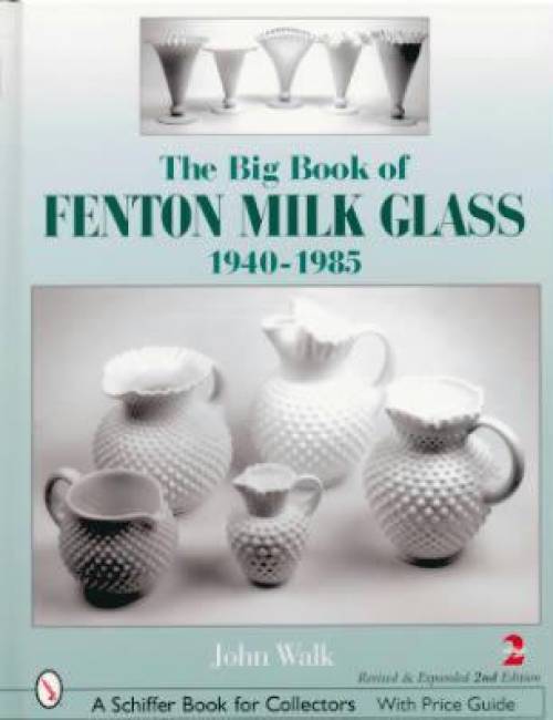 The Big Book of Fenton Milk Glass 1940-1985 by John Walk