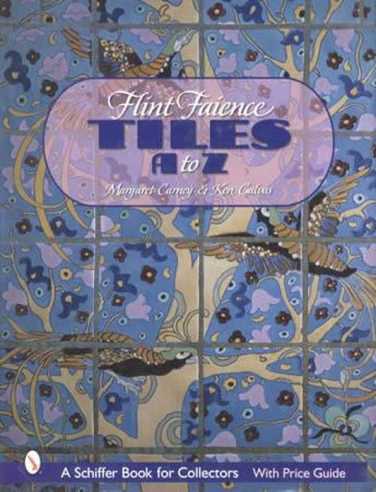 Flint Faience Tiles A-Z by Margaret Carney & Ken Galvas