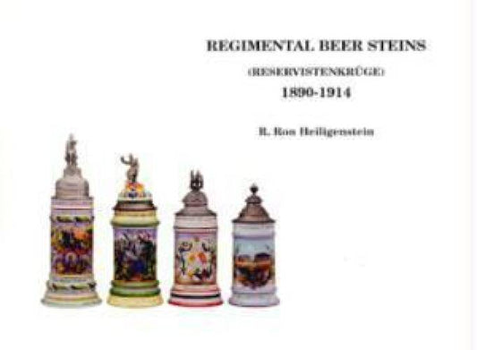 Regimental Beer Steins (Reservistenkrge) 1890-1914 by R Ron Heiligenstein