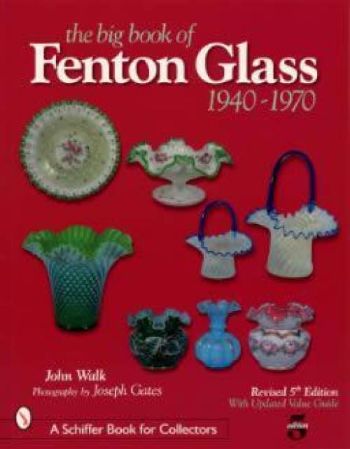 The Big Book of Fenton Glass 1940-1970 5th Edition by John Walk