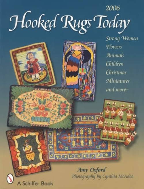 Hooked Rugs Today: Strong Women, Flowers, Animals, Children, Christmas, Miniautres by Amy Oxford