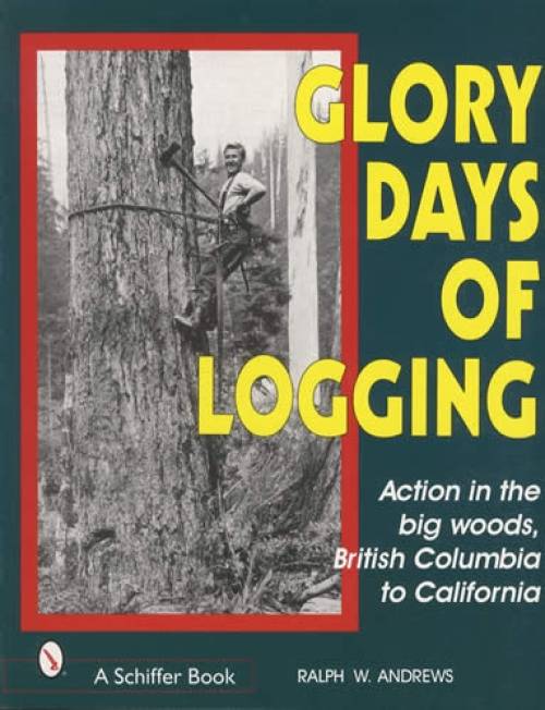 Glory Days of Logging by Ralph Andrews