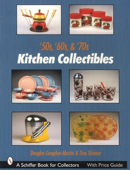 50s, 60s, & 70s Kitchen Collectibles by Douglas Congdon-Martin & Tina Skinner