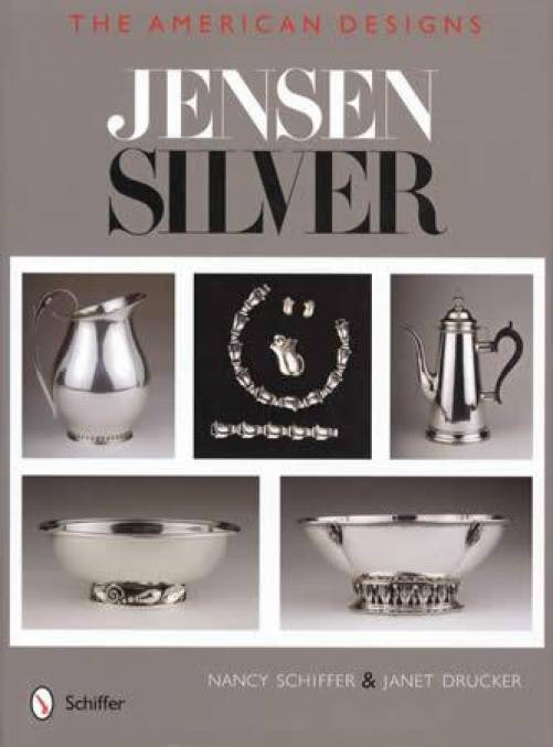 Georg Jensen Silver: The American Designs by Nancy Schiffer & Janet Drucker