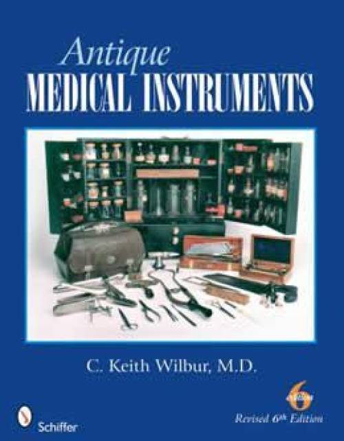 Antique Medical Instruments, 6th Edition by Keith Wilbur