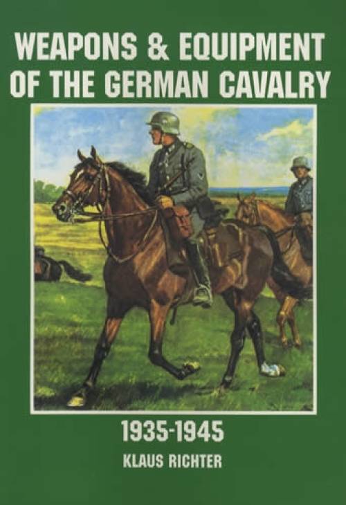 Weapons & Equipment of the German Cavalry WWII by Klaus Richter