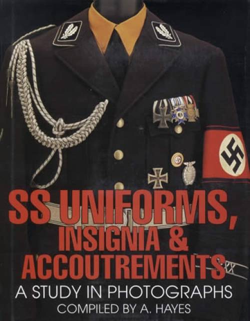 SS Uniforms, Insignia & Accoutrements by A. Hayes