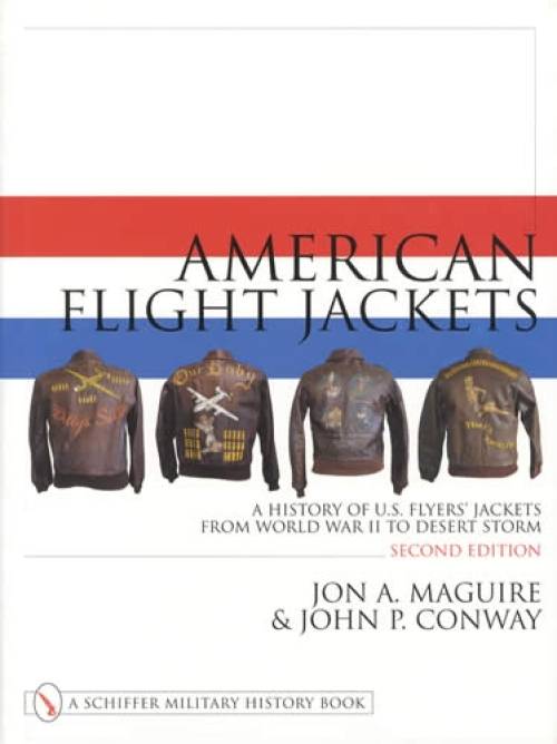 American Flight Jackets: US Flyers Jackets from WWI to Desert Storm, 2nd Ed by Jon Maguire, John Conway