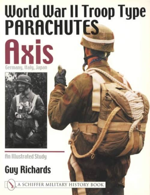 World War II Troop Type Parachutes: Axis (Germany, Italy, Japan) by Guy Richards