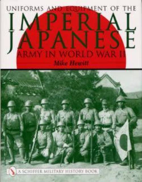 Uniforms & Equipment of the Imperial Japanese Army in World War II by Mike Hewitt