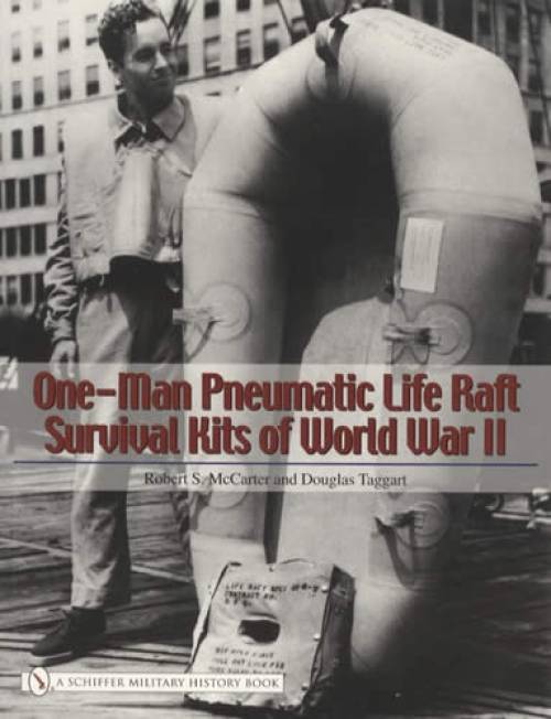 One-Man Pneumatic Life Raft Survival Kits of WWII by Robert McCarter, et al