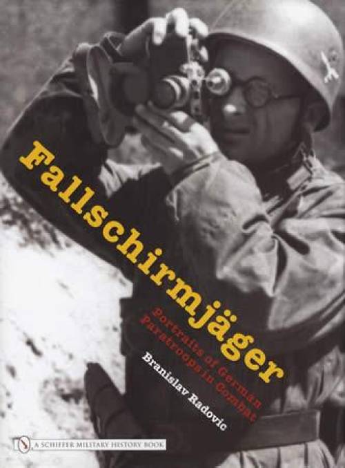 Fallschirmjager: Portraits of German Paratroopers in Combat by Branislav Radovic