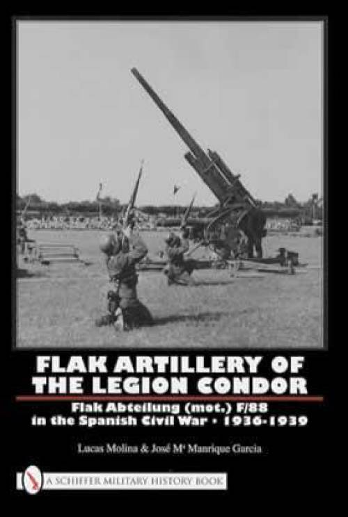 Flak Artillery of the Legion Condor F/88 in the Spanish Civil War - 1936-1939 by Molina & Garcia