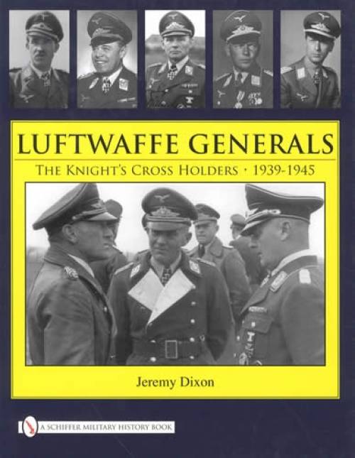 Luftwaffe Generals: The Knight's Cross Holders 1939-45 by Jeremy Dixon