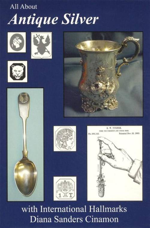 All About Antique Silver with International Hallmarks by Diana Sanders Cinamon