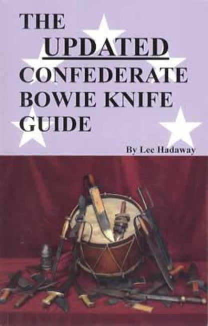 The Updated Confederate Bowie Knife Guide by Lee Hadaway