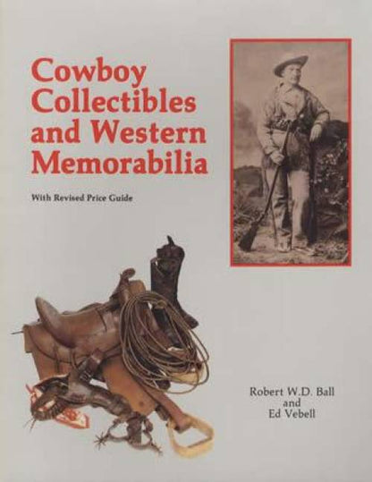 Cowboy Collectibles and Western Memorabilia by Robert Ball, Ed Vebell