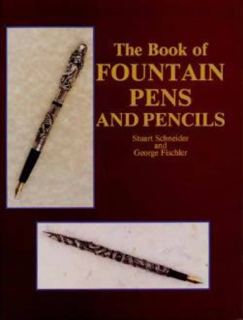 The Book of Fountain Pens & Pencils by Stuart Schneider, George Fischler