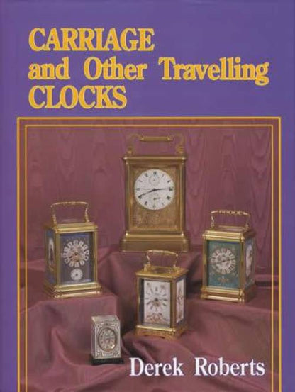 Carriage & Other Traveling Clocks by Derek Roberts
