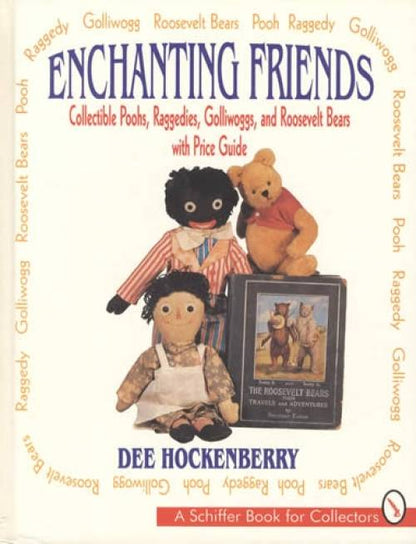 Enchanting Friends: Collectible Poohs, Raggedies, Golliwoggs, & Roosevelt Bears by Dee Hockenberry