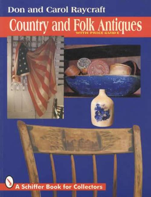 Country & Folk Antiques (Primitives, Stoneware, pre-1920s) by Don & Carol Raycraft