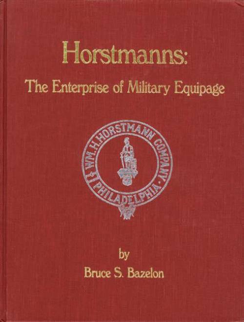 Horstmanns: The Enterprise of Military Equipage by Bruce Bazelon