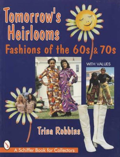 Tomorrow's Heirlooms: (Pop Clothing) Fashions of the 60s & 70s by Trina Robbins