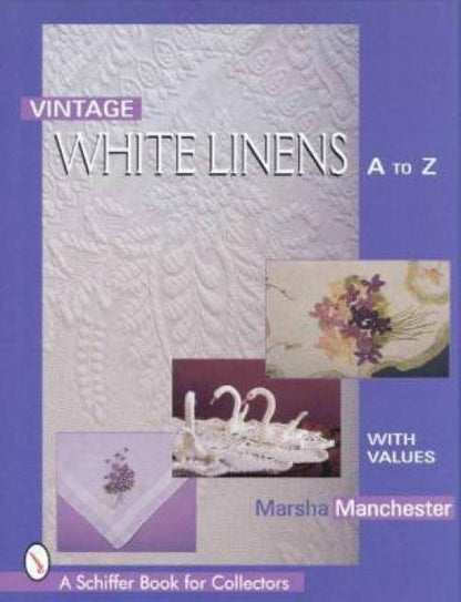 Vintage White Linens A to Z by Marsha L. Manchester