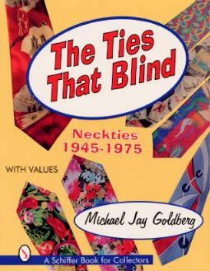 The Ties that Blind: Neckties 1945-1975 With Values by Michael Jay Goldberg