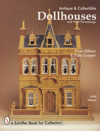 Antique & Collectible Dollhouses & Their Furnishings by Dian Zillner, Patty Cooper