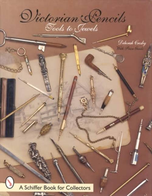 Victorian Pencils: Tools to Jewels, With Price Guide by Deborah Crosby