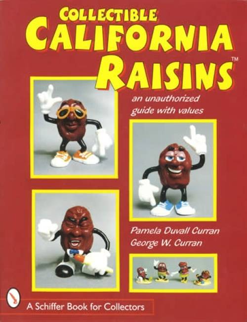 Collectible California Raisins: An Unauthorized Guide With Values by Pamela Duvall Curran, George W. Curran