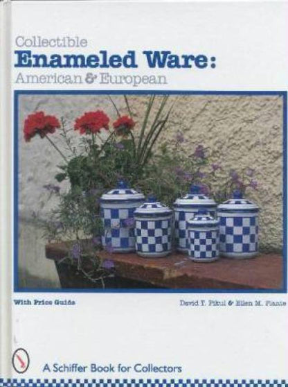 Collectible Enameled Ware: American & European by David T. Pikul & Ellen M. Plante