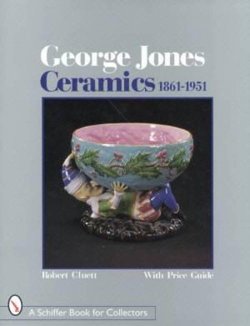 George Jones Ceramics 1861-1951 by Robert E. Cluett