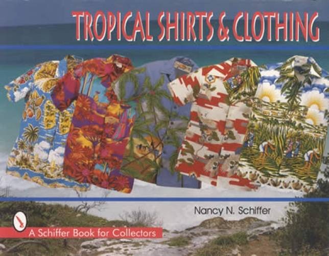 (Vintage) Tropical Shirts & Clothing by Nancy N. Schiffer
