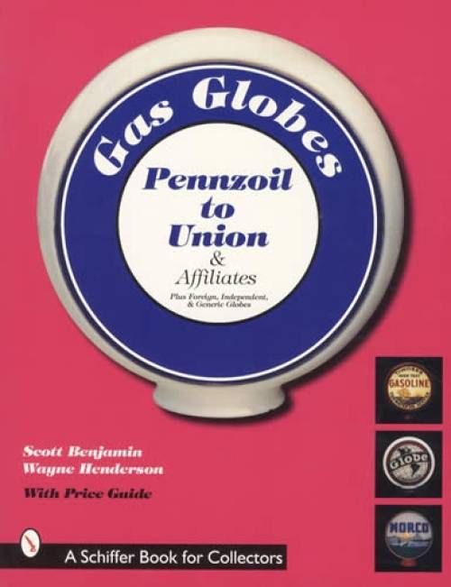Gas Globes: Pennzoil to Union & Affiliates by Scott Benjamin & Wayne Henderson
