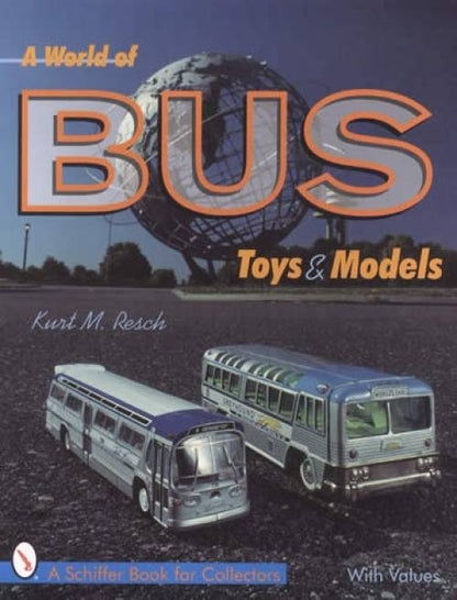 A World of Bus Toys & Models by Kurt M. Resch